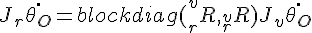 $J_r \dot{\theta_O} = blockdiag(^{v}_{r}R, ^{v}_{r}R) J_v \dot{\theta_O}$