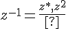 $z^{-1}=\frac{z^*, z^2}$