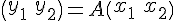 $\begin{pmatrix} y_1 &  y_2 \end{pmatrix} = A \begin{pmatrix} x_1 & x_2 \end{pmatrix}$