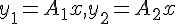 $y_1 = A_1 x, y_2 = A_2 x$