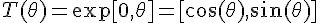 $T(\theta)=\exp[0, \theta]=[\cos(\theta), \sin(\theta)]$